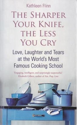 Item #9780749951634-1 The Sharper Your Knife, The Less You Cry. Kathleen Flinn