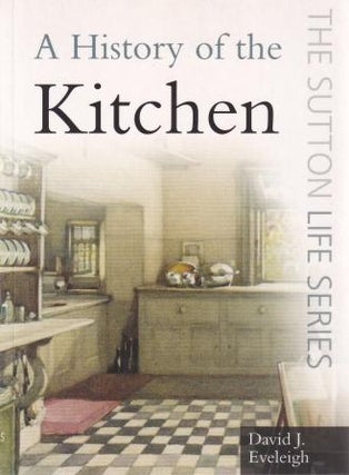 Item #9780750947305-1 A History of the Kitchen. David J. Eveleigh