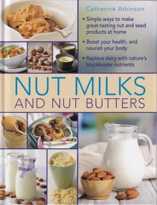 Item #9780754830887 Nut Milks & Nut Butters. Catherine Atkinson