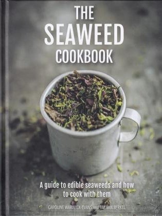 Item #9780754832874 The Seaweed Cookbook. Caroline Warwick-Evans, Tim van Berkel