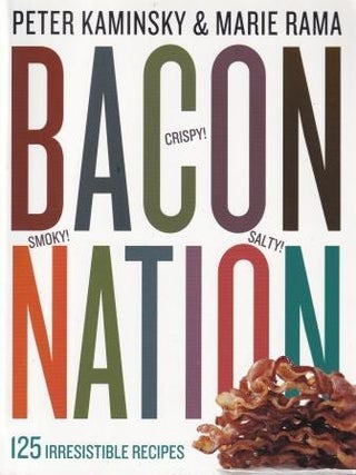 Item #9780761165828 Bacon Nation: 125 irresistible recipes. Peter Kaminsky, Marie Rama