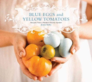 Item #9780762431830 Blue Eggs & Yellow Tomatoes. Jeanne Kelley