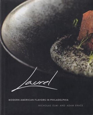 Item #9780762491735 Laurel: modern American flavors. Nicholas Elmi, Adam Erace