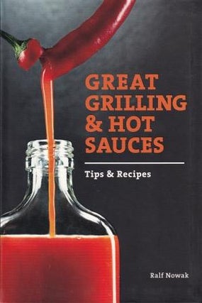 Item #9780764348518 Great Grilling & Hot Sauces. Ralf Nowak