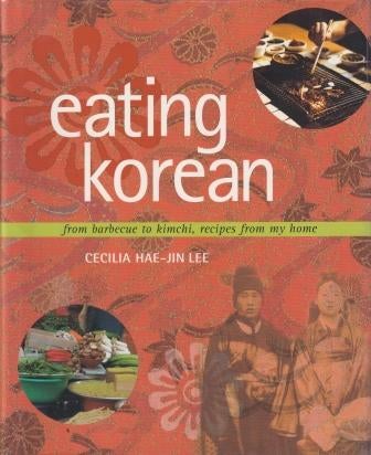 Item #9780764540783-1 Eating Korean: from barbecue to kimchi. Cecilia Hae-Jin Lee.