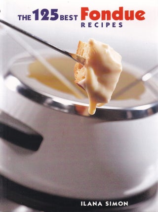 Item #9780778800378-1 The 125 Best Fondue Recipes. Ilana Simon