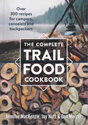 Item #9780778802365 The Complete Trail Food Cookbook. Jennifer Mackenzie, Jay Nutt, Don Mercer