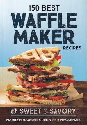 Item #9780778805892 150 Best Waffle Maker Recipes. Marilyn Haugen, Jennifer Mackenzie