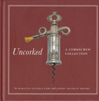 Item #9780789213778 Uncorked: a corkscrew collection. Marilynn Gelfman Karp, Jeremy Franklin Brooke