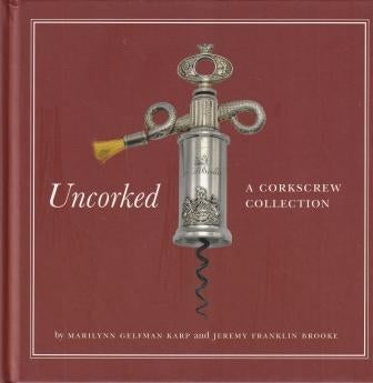 Item #9780789213778 Uncorked: a corkscrew collection. Marilynn Gelfman Karp, Jeremy Franklin Brooke.