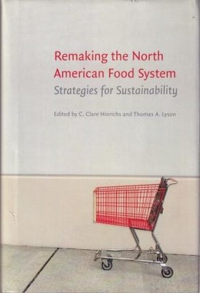 Item #9780803224384-1 Remaking the North American Food System. C. Clare Hinrichs, Thomas A. Lyson