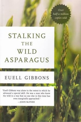 Item #9780811739023 Stalking The Wild Asparagus. Euell Gibbons