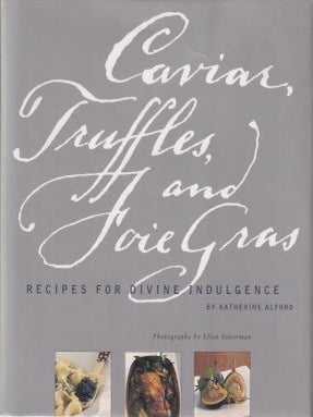 Item #9780811827911-1 Caviar, Truffles, & Foie Gras. Katherine Alford