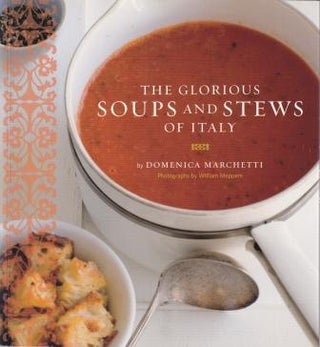 Item #9780811848176-1 The Glorious Soups & Stews of Italy. Domenica Marchetti