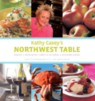 Item #9780811854320 Kathy Casey's Northwest Table. Kathy Casey