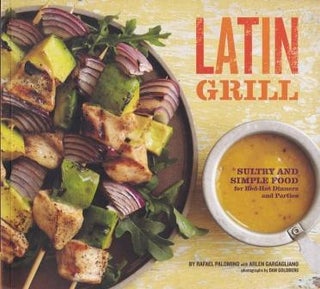 Item #9780811866606-1 Latin Grill: sultry & simple food. Rafael Palomino, Arlen Gargagliano
