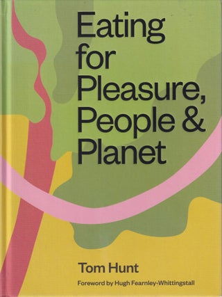 Item #9780857836953-1 Eating for Pleasure, People & Planet. Tom Hunt