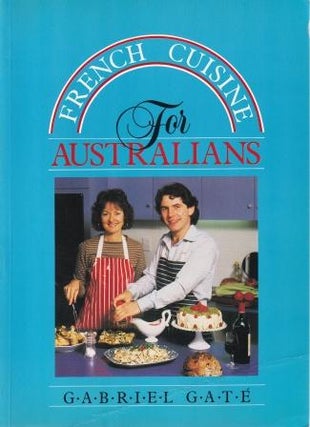 Item #9780858963511-1 French Cuisine for Australians. Gabriel Gaté, Annie Burns Gat&eacute