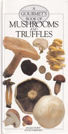 Item #9780861014361-1 A Gourmet's Book of Mushrooms & Truffles. Jacqui Hurst, Lyn Rutherford.