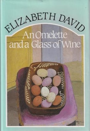 Item #9780863181412-2 An Omelette & A Glass of Wine. Elizabeth David
