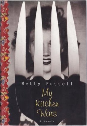 Item #9780865475779-1 My Kitchen Wars: a memoir. Betty Fussell