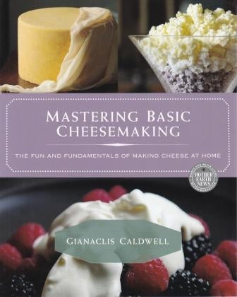 Item #9780865718180 Mastering Basic Cheesemaking. Gianaclis Caldwell.
