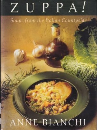 Item #9780880015134-1 Zuppa: soups from the Italian country. Anne Bianchi