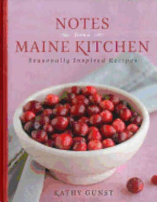 Item #9780892729173 Notes from a Maine Kitchen. Kathy Gunst