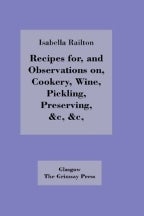 Item #9780902664029 Recipes for, & Observations on, Cookery. Isabella Railton