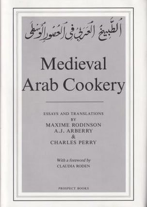 Item #9780907325918 Medieval Arab Cookery. Maxime Rodinson, A. J. Arberry, Charles Perry