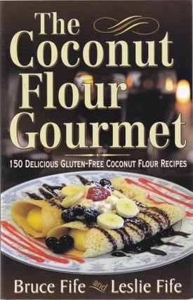 Item #9780941599931-1 The Coconut Flour Gourmet. Bruce Fife, Leslie Fife