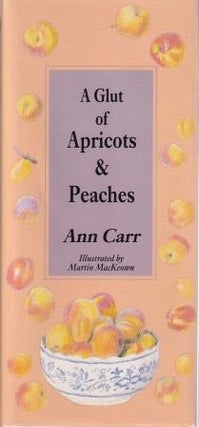 Item #9780948075995-1 A Glut of Apricots & Peaches. Ann Carr