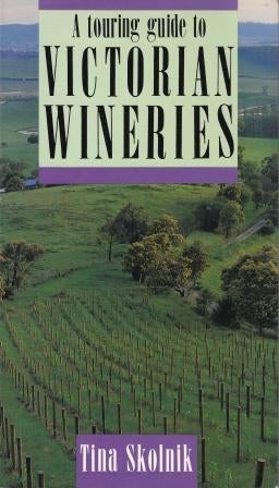 Item #9780949646286-1 A Touring Guide to Victorian Wineries. Tina Skolnik.