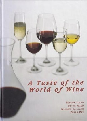 Item #9780958160537-1 A Taste of the World of Wine. Patrick Iland, Peter Gago, Andrew Caillard
