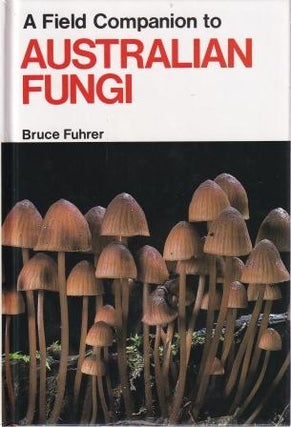Item #9780959807479-1 A Field Companion to Australian Fungi. Bruce Fuhrer