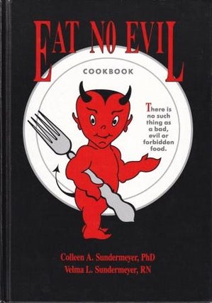Item #9780962192814-1 Eat No Evil Cookbook. Colleen A. Sundermeyer, Velma L. Sundermeyer