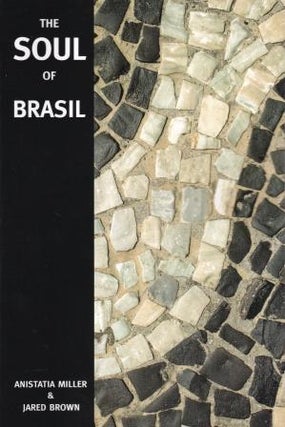 Item #9780976093770 The Soul of Brasil. Anistatia Miller, Jared Brown