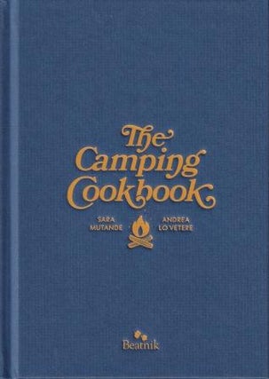Item #9780995118003 The Camping Cookbook. Sara Mutande, Andrea Lovetere