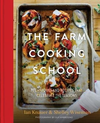 Item #9780997211344 The Farm Cooking School. Ian Knauer, Shelley Wiseman