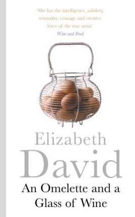 Item #9781405918312 An Omelette & a Glass of Wine. Elizabeth David