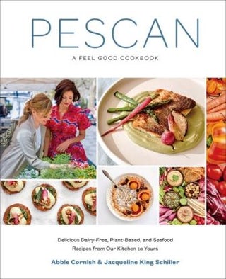 Item #9781419734670 Pescan: a feel good cookbook. Abbie Cornish, Jacqueline King Schiller