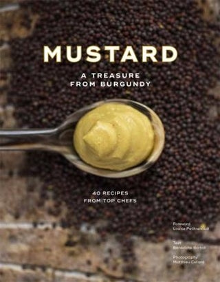 Item #9781419752841 Mustard: a treasure from Burgundy. Benedicte Bortoli