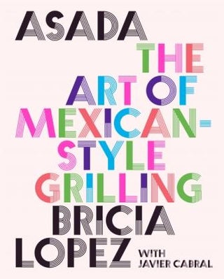 Item #9781419762888 Asada: the art of Mexican-style grilling. Bricia Lopez, Javier Cabral