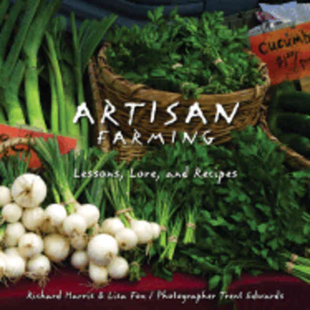Item #9781423601333 Artisan Farming: lessons, lore & recipes. Richard Harris, Lisa Fox.