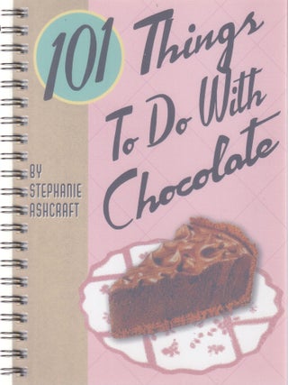 Item #9781423601807-1 101 Things to do with Chocolate. Stephanie Ashcraft