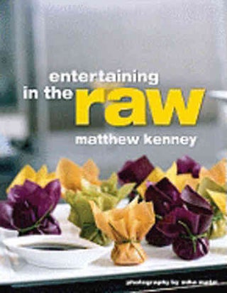 Item #9781423602088 Entertaining in the Raw. Matthew Kenney