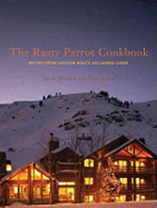Item #9781423603474 The Rusty Parrot Cookbook. Darla Worden, Eliza Cross