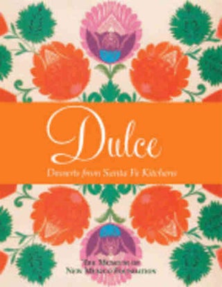 Item #9781423604891 Dulce: desserts from Santa Fe kitchens. The Museum of New Mexico Foundation
