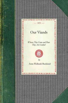 Item #9781429012362 Our Viands. Anne Walbank Buckland.