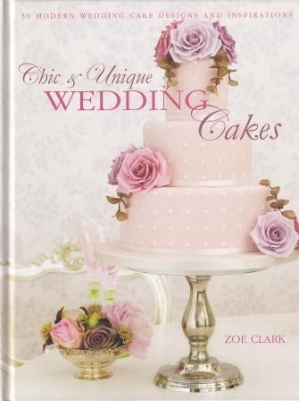 Item #9781446302040 Chic & Unique Wedding Cakes. Zoe Clark.